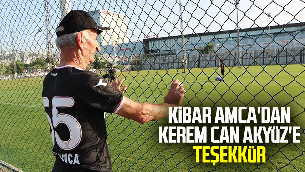 Kibar Amca'dan Samsunspor'un eski futbolcusu Kerem Can Akyüz'e teşekkür