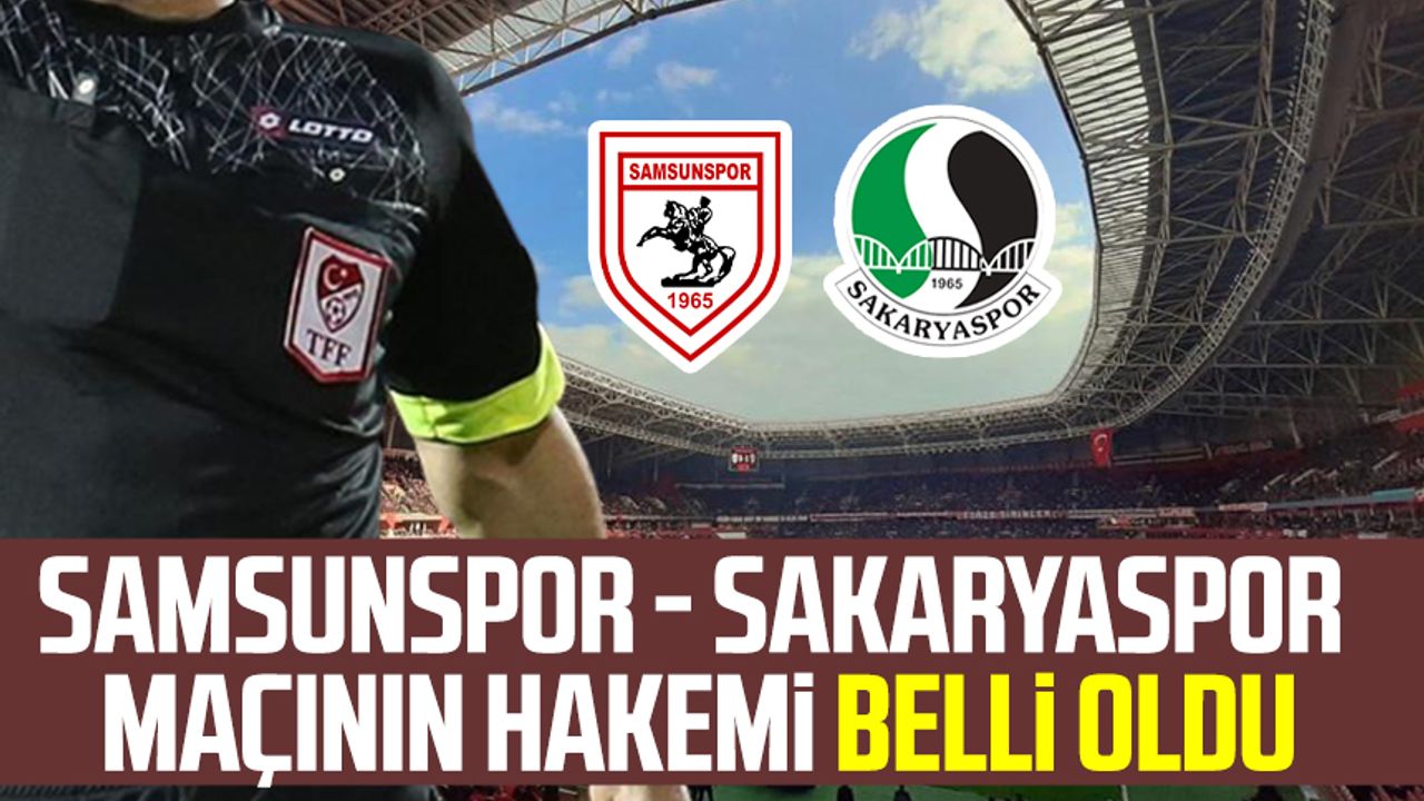 Yılport Samsunspor - Sakaryaspor maçının hakemi belli oldu 