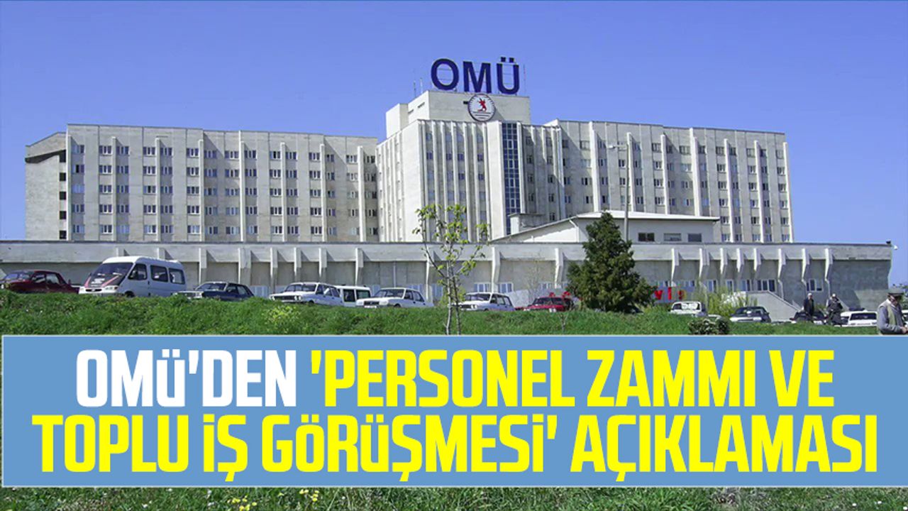  OMÜ'den 'personel zammı ve toplu iş görüşmesi' açıklaması