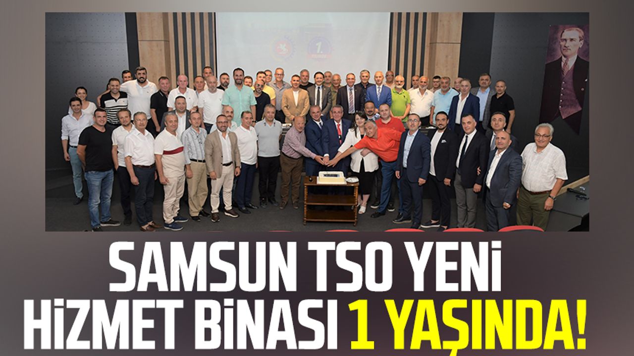 Samsun haber | Samsun TSO yeni hizmet binası 1 yaşında!