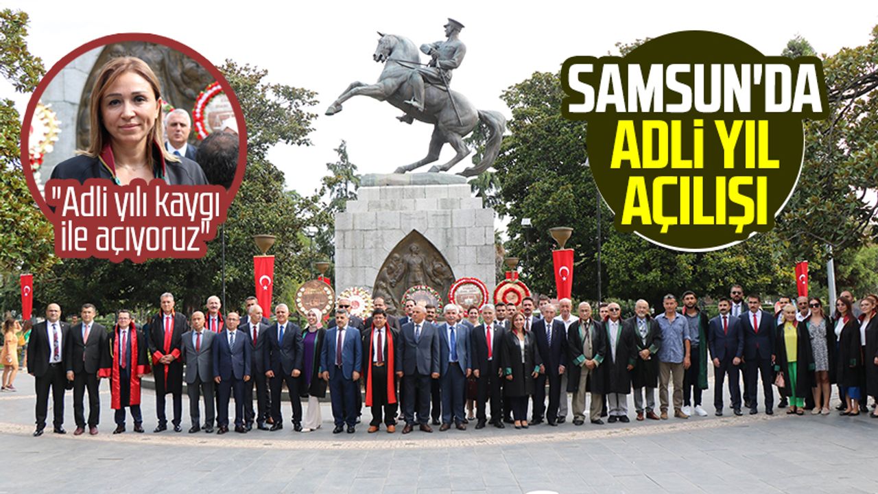 Samsun haber | Samsun'da adli yıl açılışı: "Kaygı ile açıyoruz"