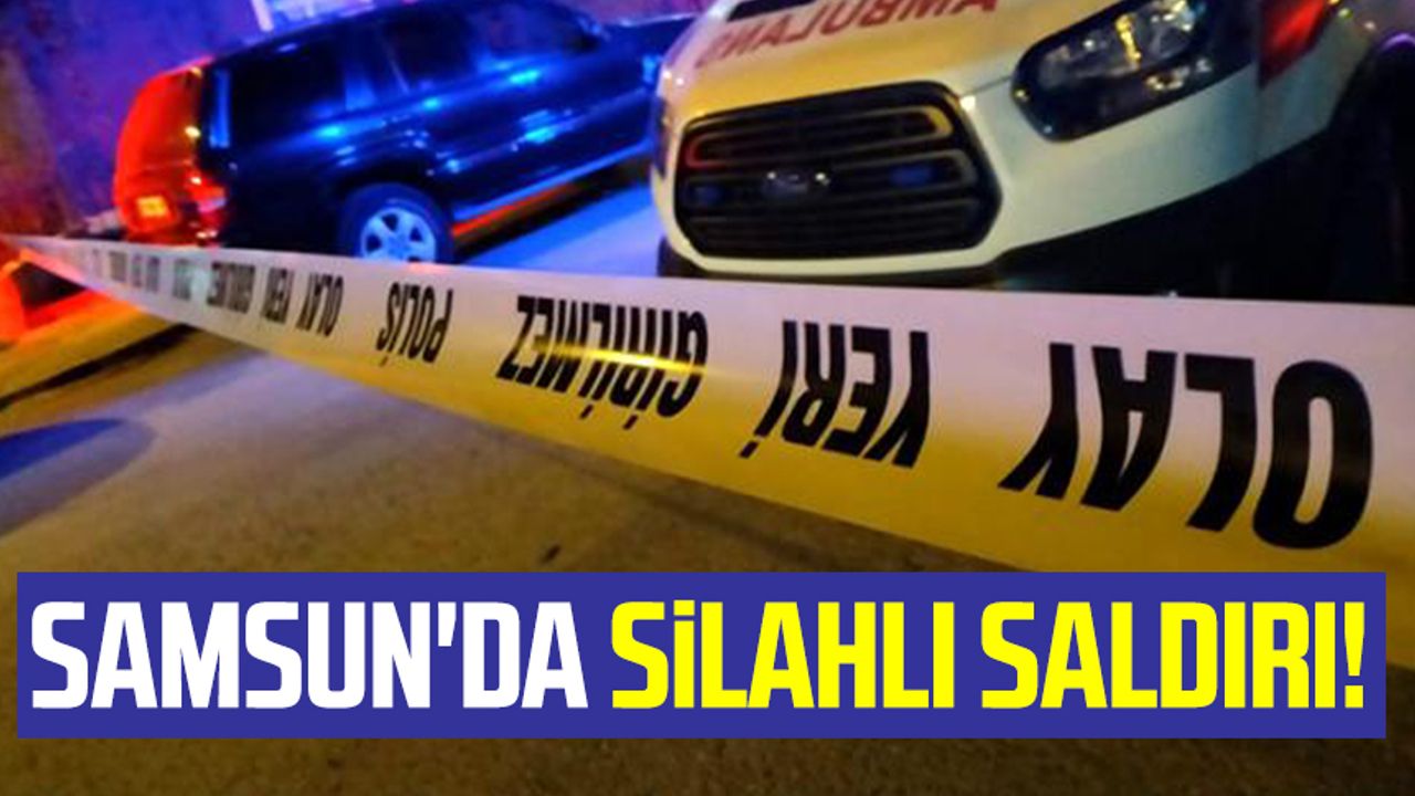 Samsun haber | Samsun'da silahlı saldırı