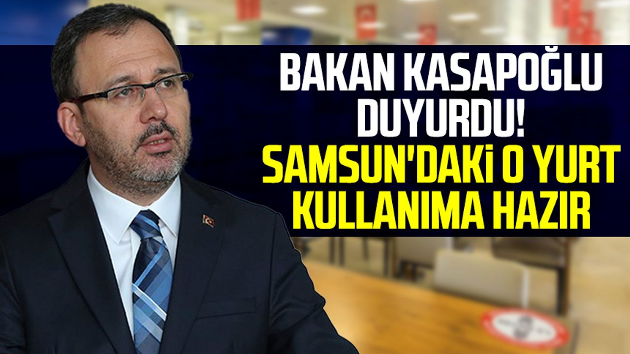 Samsun haber | Bakan Kasapoğlu duyurdu! Samsun'daki o yurt kullanıma hazır