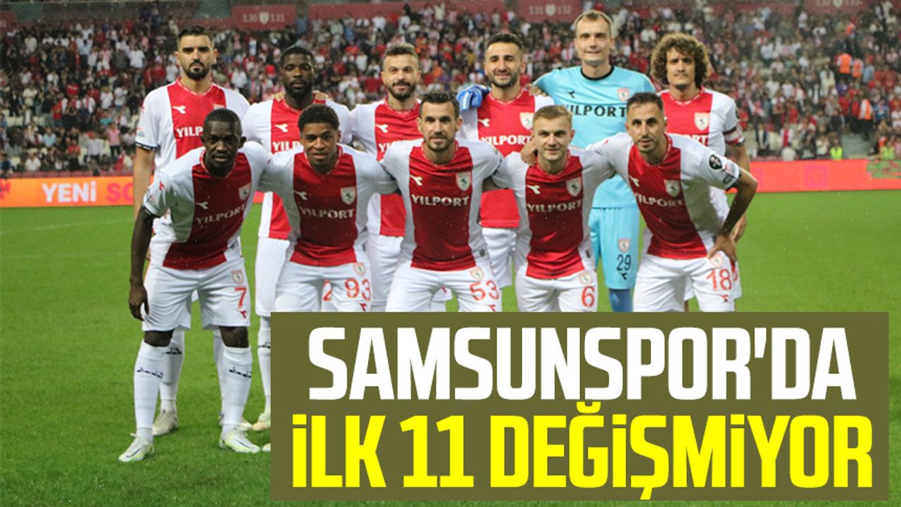 Samsunspor'da Ligin başından beri ilk 11 değişmiyor