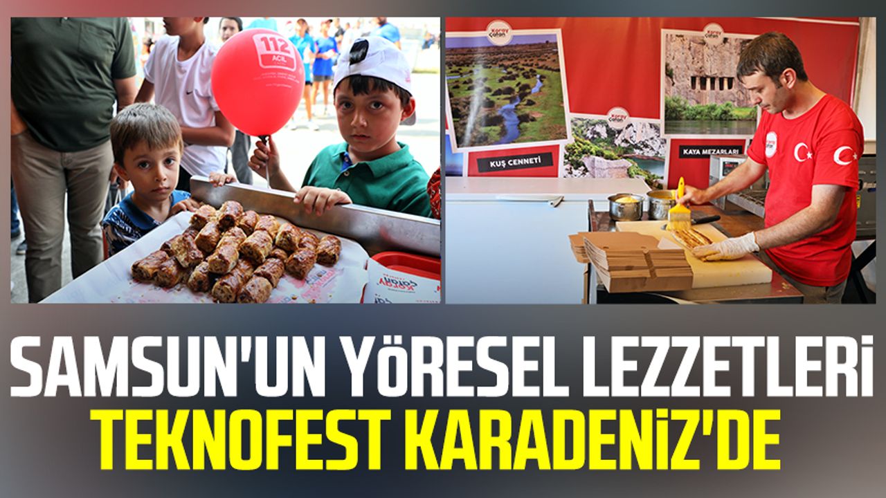 Samsun haber | Samsun'un yöresel lezzetleri TEKNOFEST Karadeniz'de