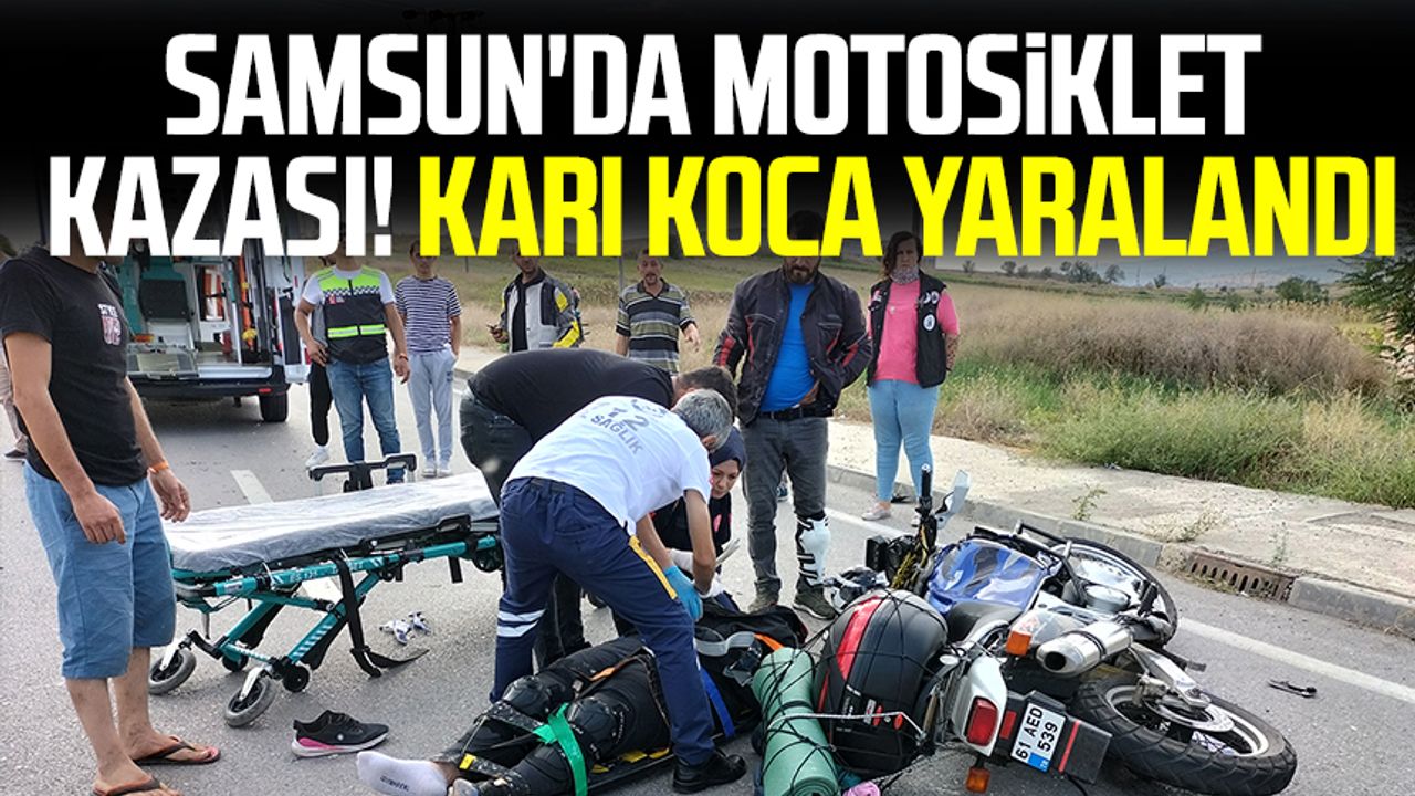 Samsun haber | Samsun'da motosiklet kazası! Karı koca yaralandı