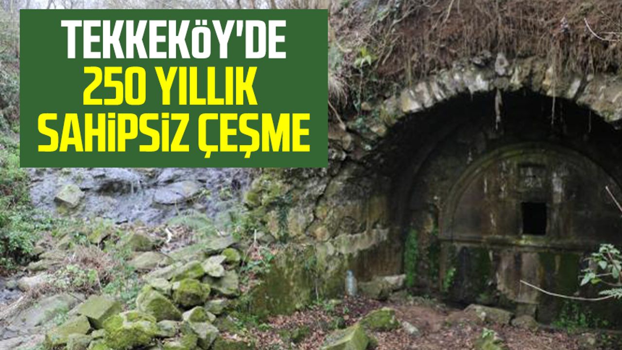 Samsun haber | Tekkeköy'de 250 yıllık sahipsiz çeşme