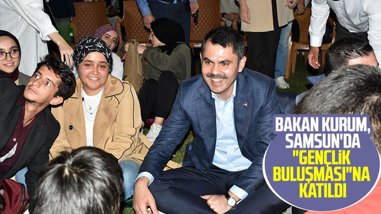 Bakan Kurum, Samsun'da "Gençlik Buluşması"na katıldı