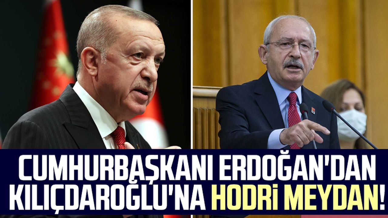 Cumhurbaşkanı Erdoğan'dan Kılıçdaroğlu'na hodri meydan!