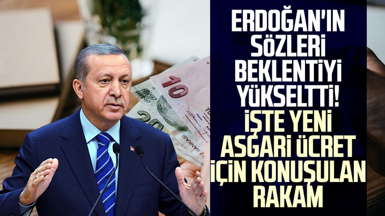 Erdoğan'ın sözleri beklentiyi yükseltti! İşte yeni asgari ücret için konuşulan rakam