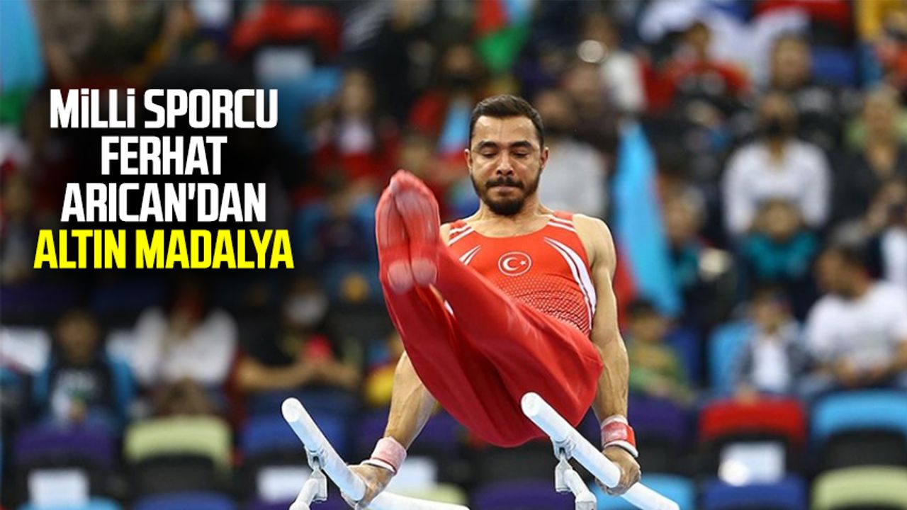 Milli sporcu Ferhat Arıcan'dan altın madalya