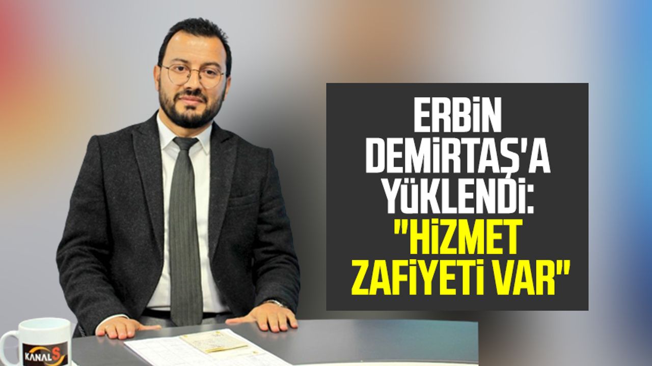 Mücahit Erbin Kanal S TV'de Necattin Demirtaş'a yüklendi: "Hizmet zafiyeti var"