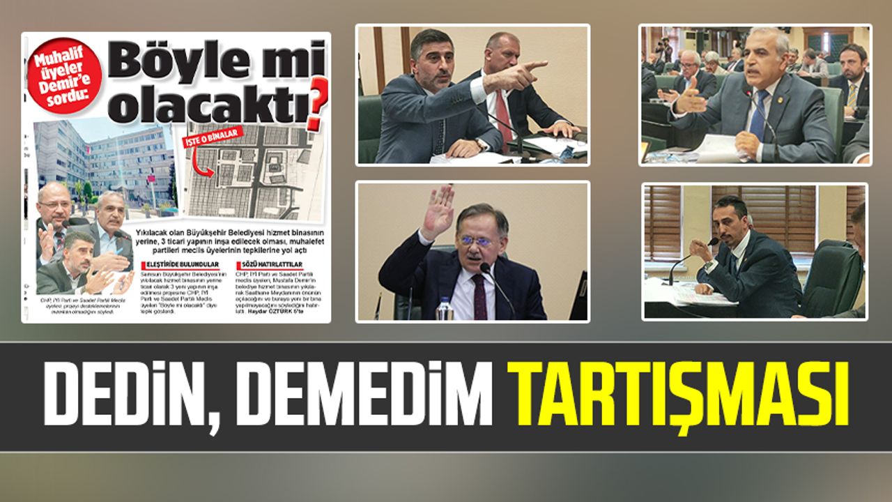 Samsun Büyükşehir Belediye Meclisi'nde dedin, demedim tartışması!