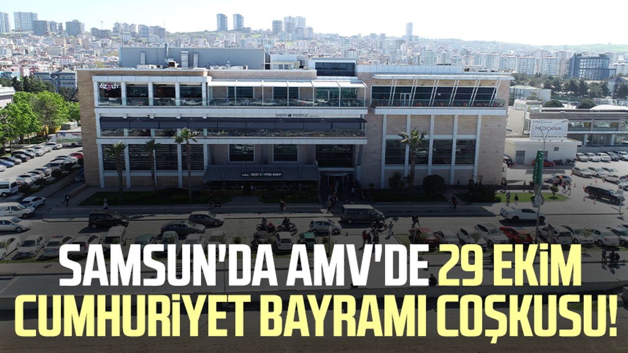 Samsun'da AMV'de 29 Ekim Cumhuriyet Bayramı coşkusu!