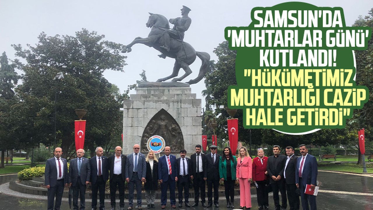 Samsun'da 'Muhtarlar Günü' kutlandı! "Hükümetimiz muhtarlığı cazip hale getirdi"