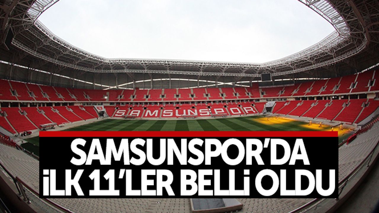 Yılport Samsunspor - Gençlerbirliği maçının ilk 11'leri