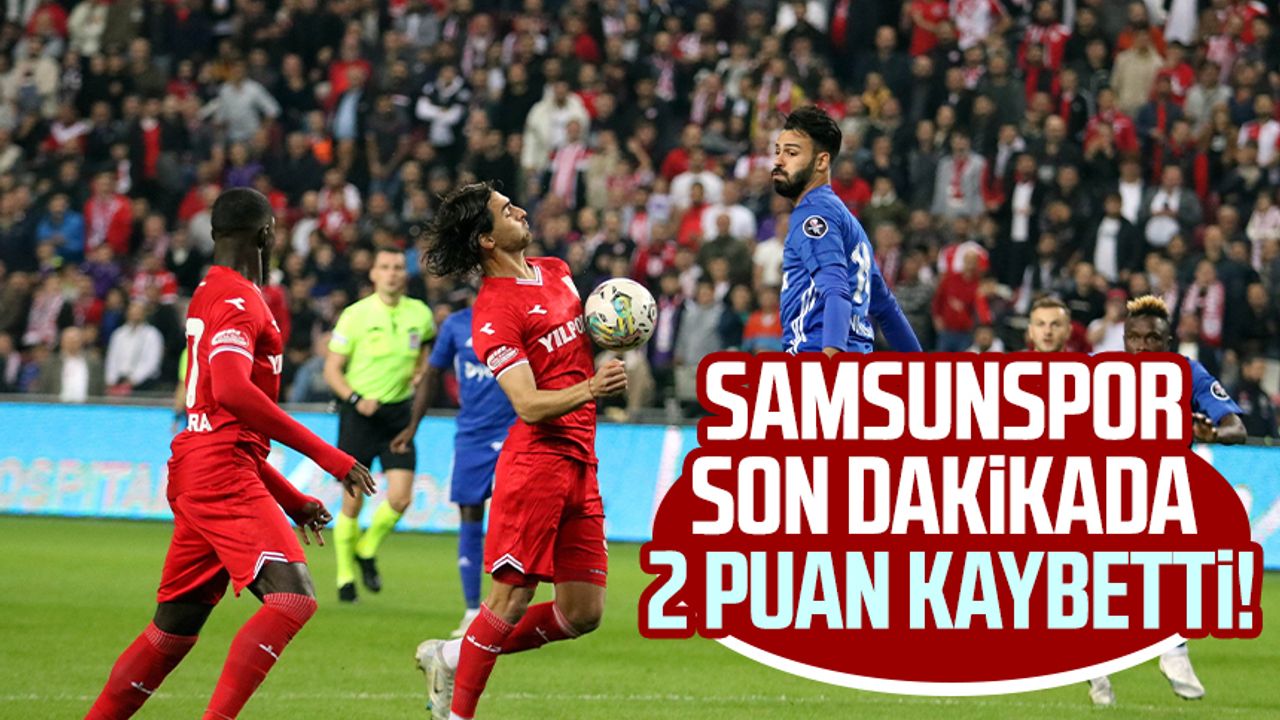 Samsunspor son dakikada 2 puan kaybetti!