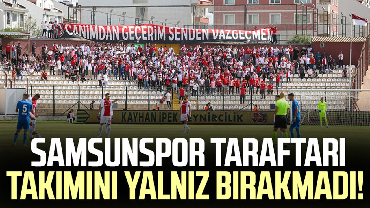 Samsunspor taraftarı takımını yalnız bırakmadı!