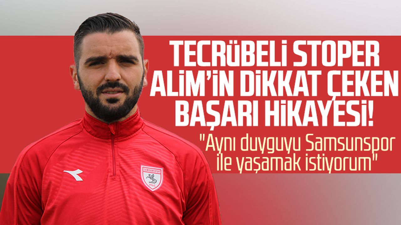 Tecrübeli stoper Alim Öztürk'ün dikkat çeken başarı hikayesi! "Aynı duyguyu Samsunspor ile yaşamak istiyorum"