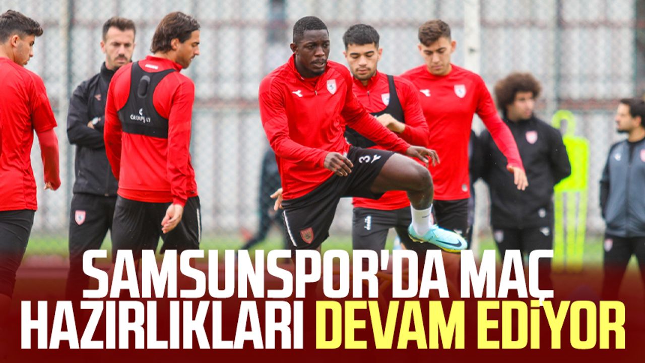 Samsunspor'da maç hazırlıkları devam ediyor