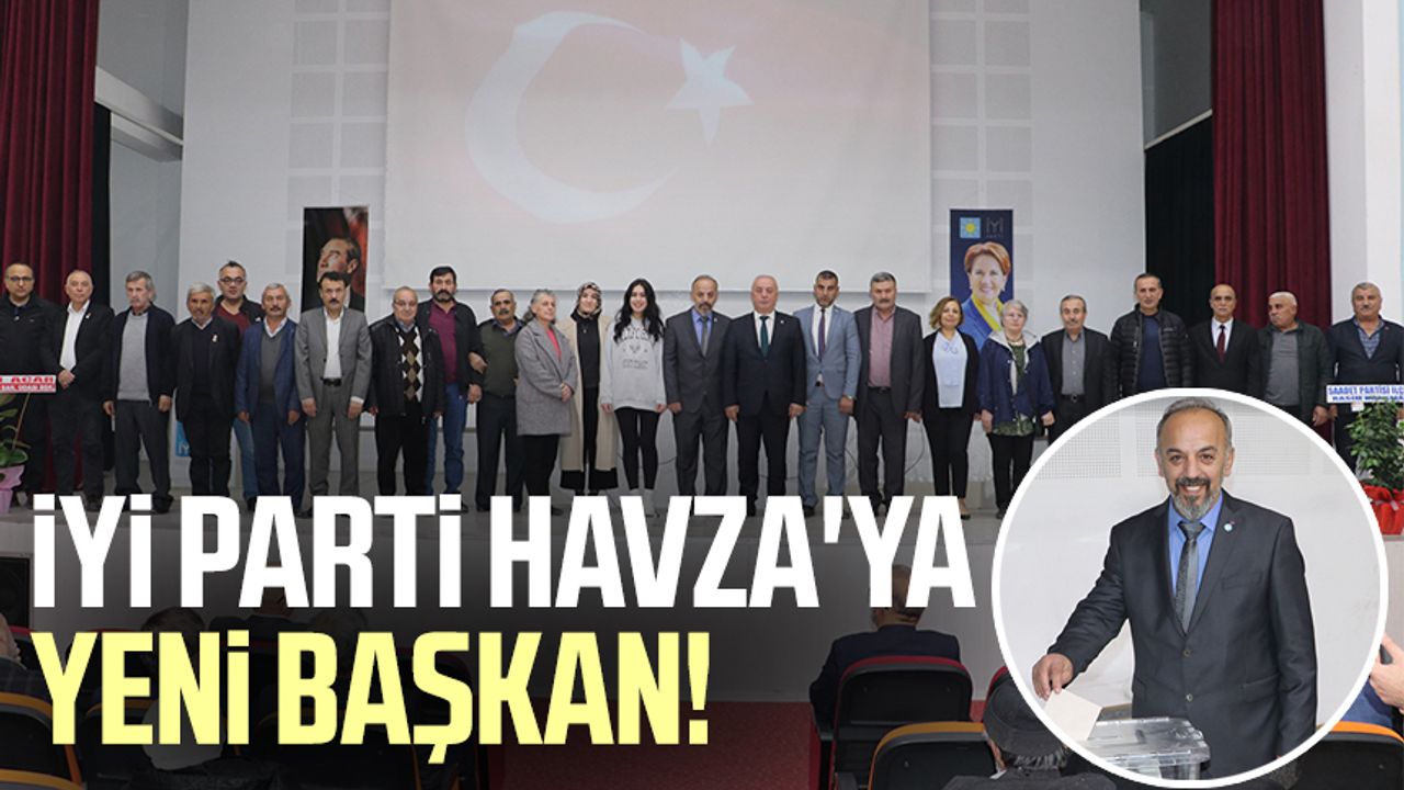 İYİ Parti Havza'ya yeni başkan!