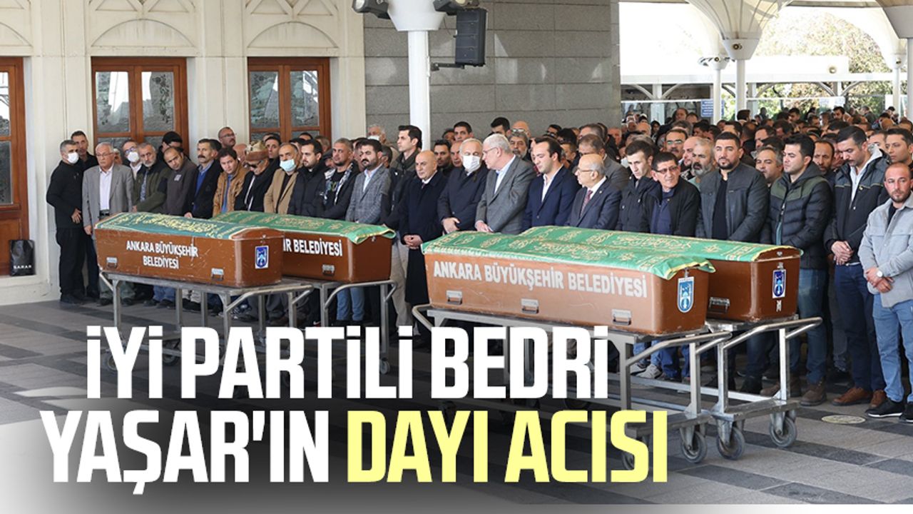 İYİ Partili Bedri Yaşar'ın dayı acısı