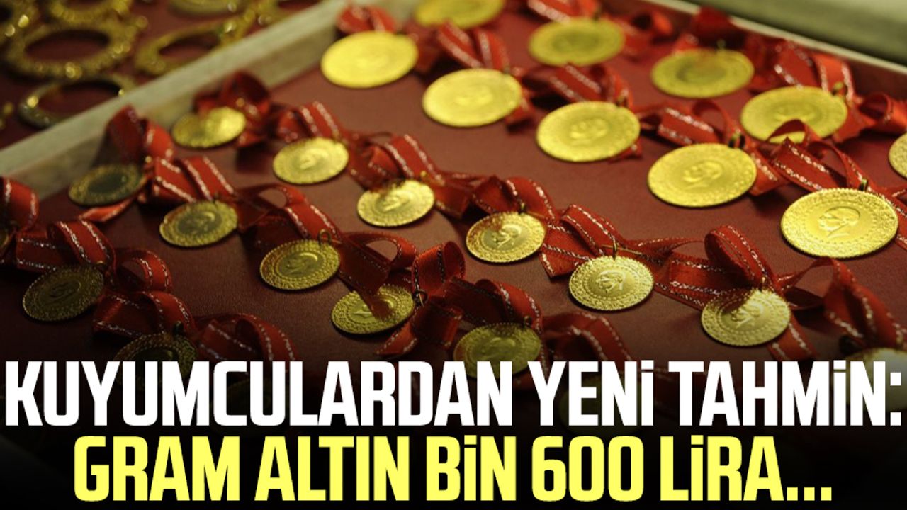 Kuyumculardan yeni tahmin: Gram altın bin 600 lira...