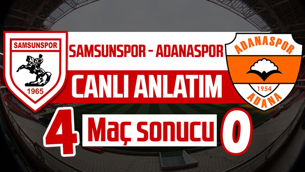 Samsunspor - Adanaspor maçı canlı anlatımı