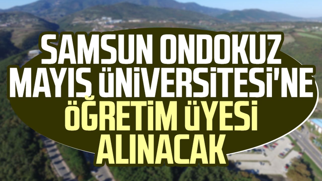 Samsun Ondokuz Mayıs Üniversitesi'ne öğretim üyesi alınacak