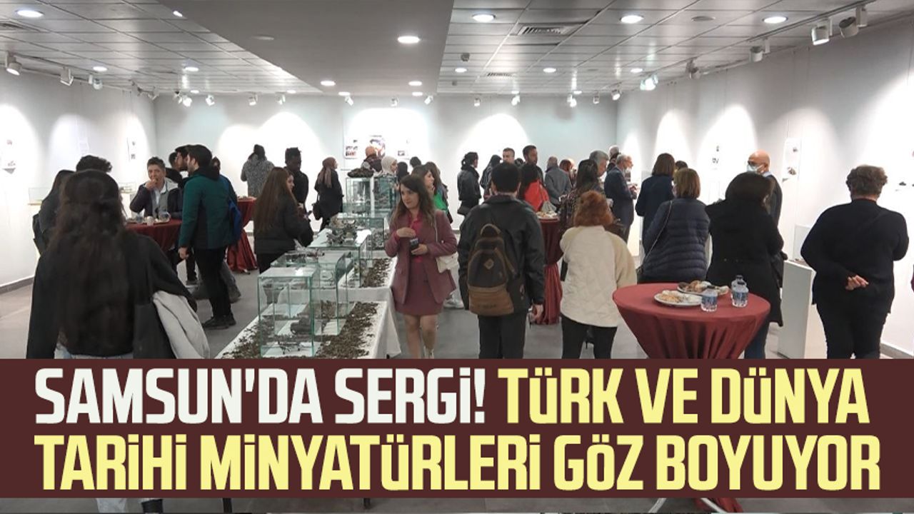 Samsun'da sergi! Türk ve dünya tarihi minyatürleri göz boyuyor