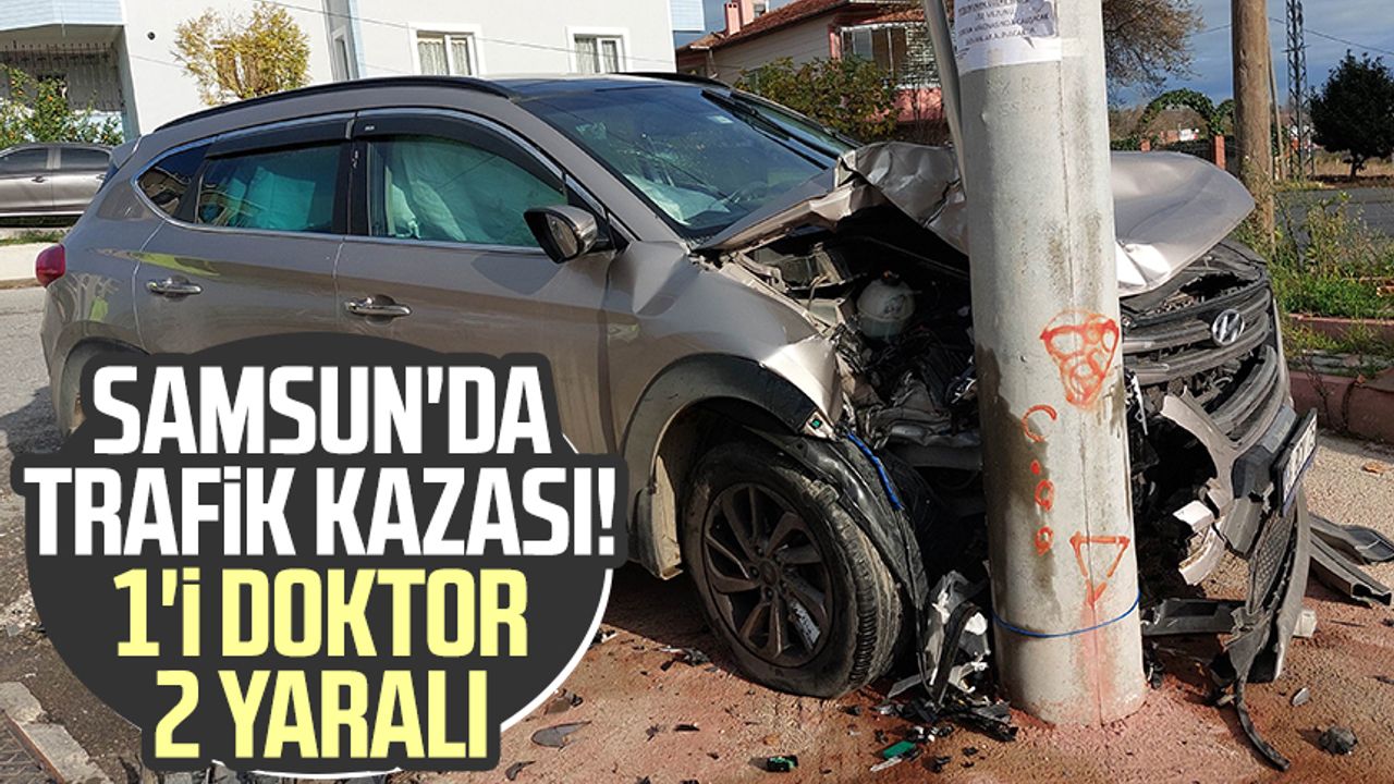 Samsun'da trafik kazası! 1'i doktor 2 yaralı