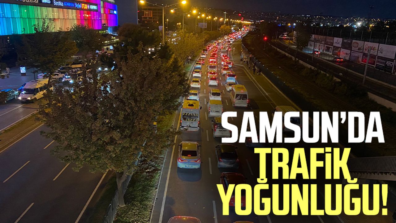 Samsun'da trafik yoğunluğu!