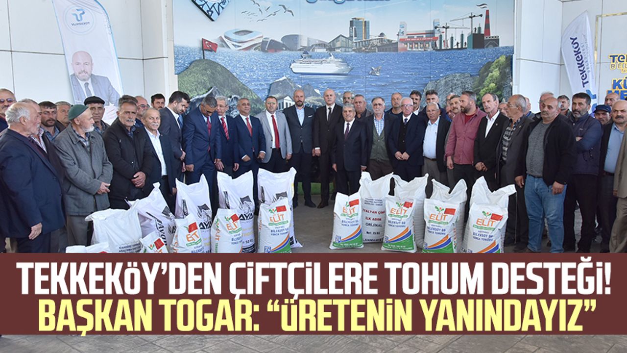 Tekkeköy’den çiftçilere tohum desteği! Başkan Togar: “Üretenin yanındayız”