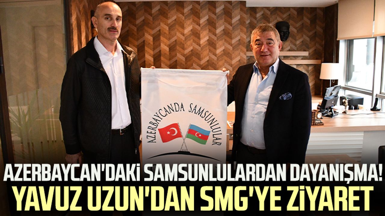 Azerbaycan'daki Samsunlulardan dayanışma! Yavuz Uzun'dan SMG'ye ziyaret