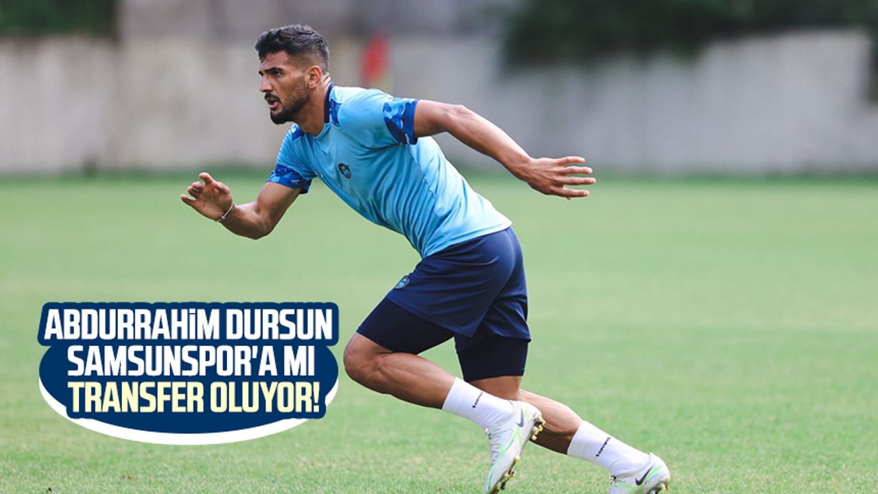Abdurrahim Dursun Samsunspor'a mı transfer oluyor?