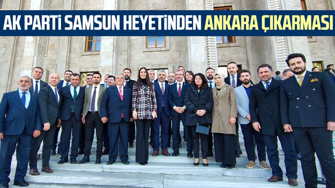 AK Parti Samsun heyetinden Ankara çıkarması