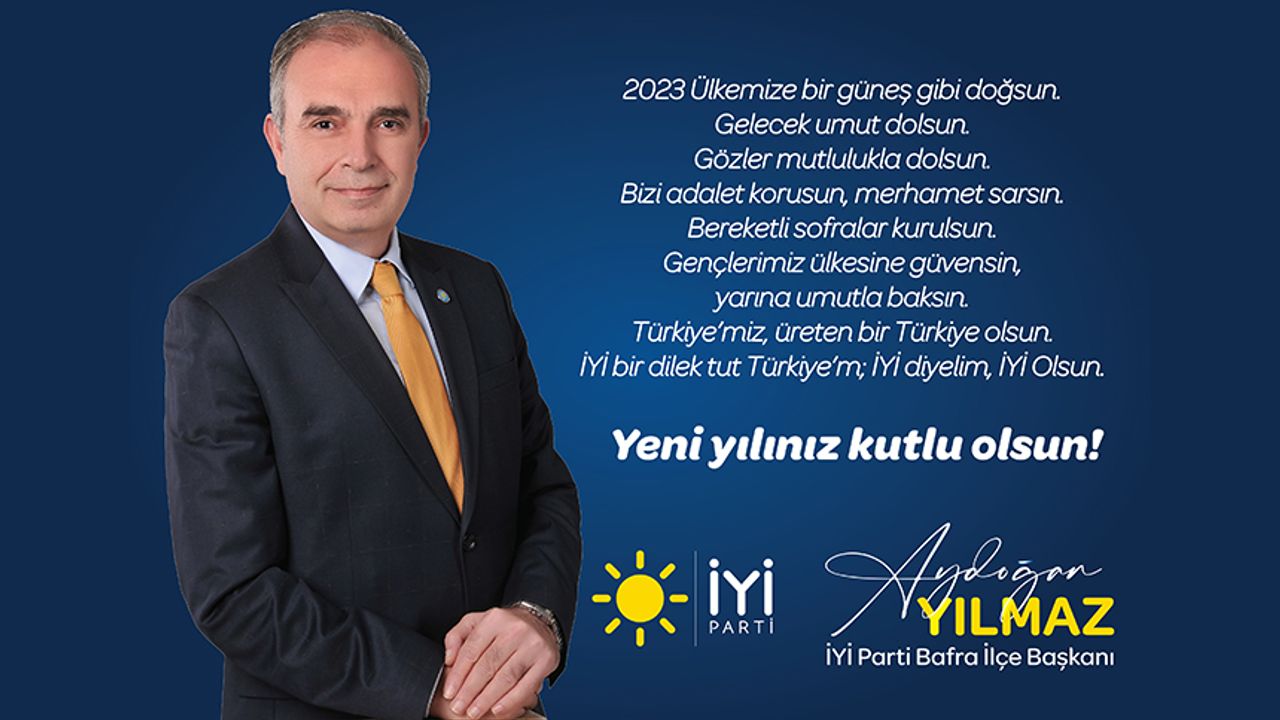 İYİ Parti Bafra İlçe Başkanı Aydoğan Yılmaz'dan Yeni Yıl Mesajı!