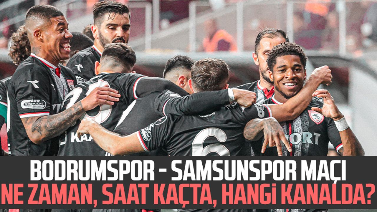 Bodrumspor - Samsunspor maçı ne zaman, saat kaçta, hangi kanalda?