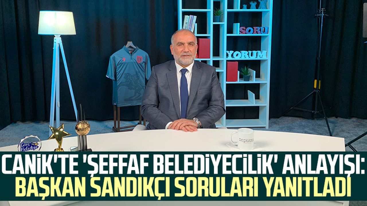 Canik'te 'şeffaf belediyecilik' anlayışı: Başkan İbrahim Sandıkçı soruları yanıtladı