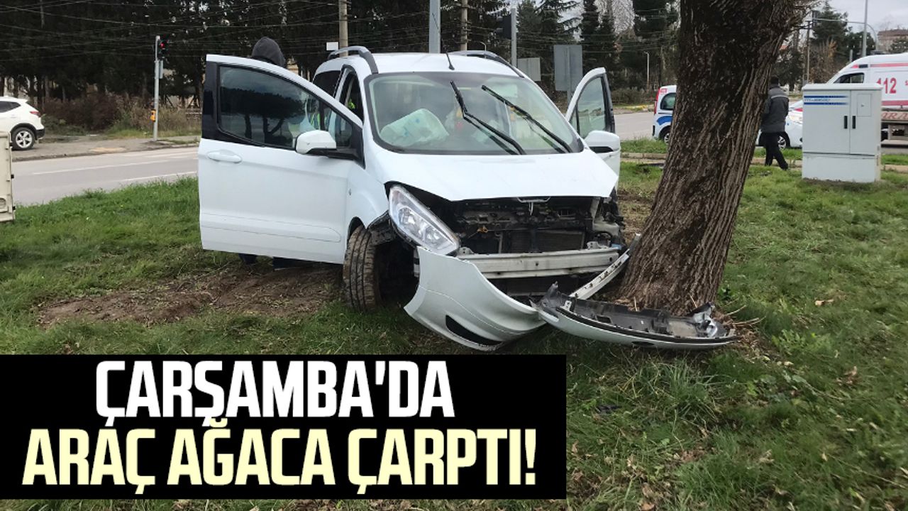 Çarşamba'da araç ağaca çarptı!