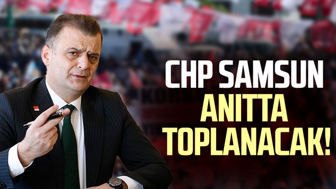 CHP Samsun anıtta toplanacak!