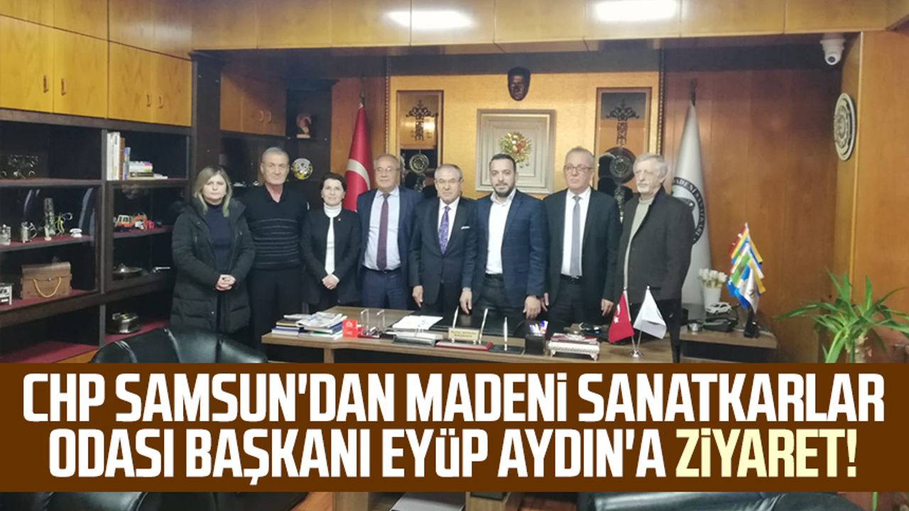 CHP Samsun'dan Madeni Sanatkarlar Odası Başkanı Eyüp Aydın'a ziyaret!