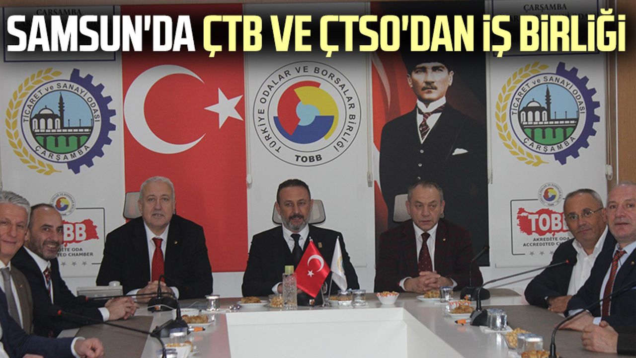 Samsun'da ÇTB ve ÇTSO'dan iş birliği