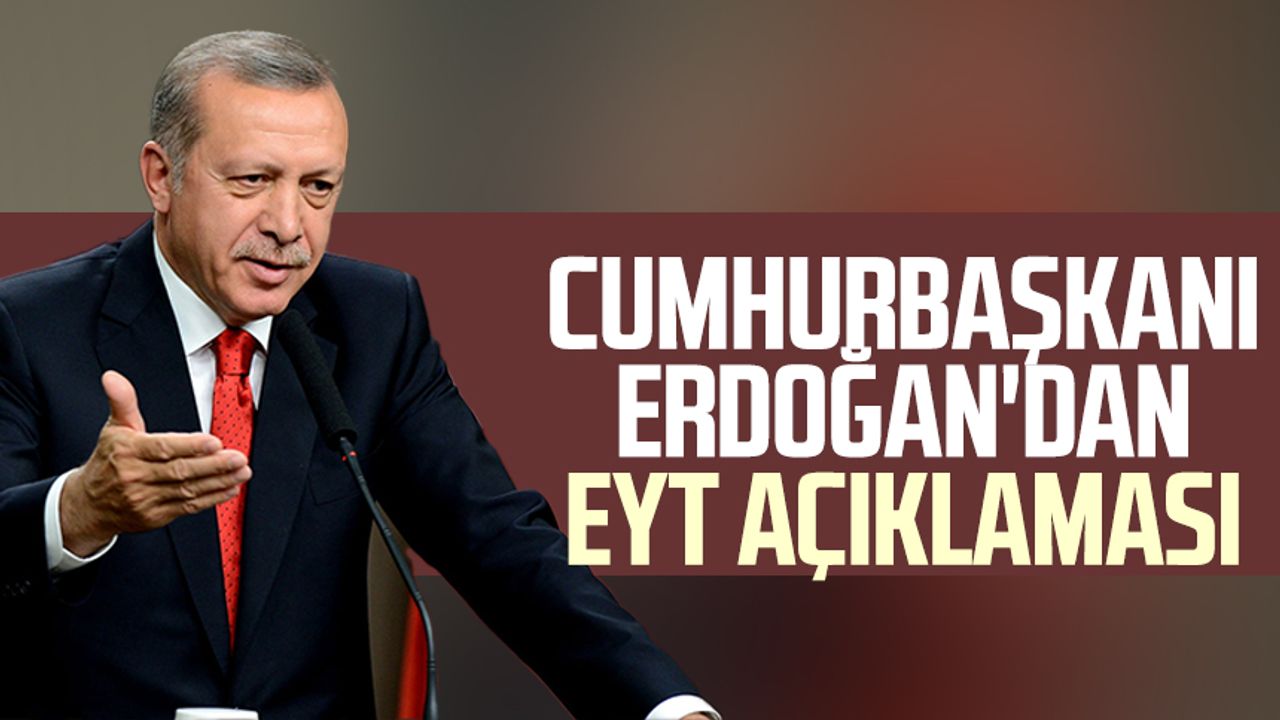 Cumhurbaşkanı Erdoğan'dan EYT açıklaması!