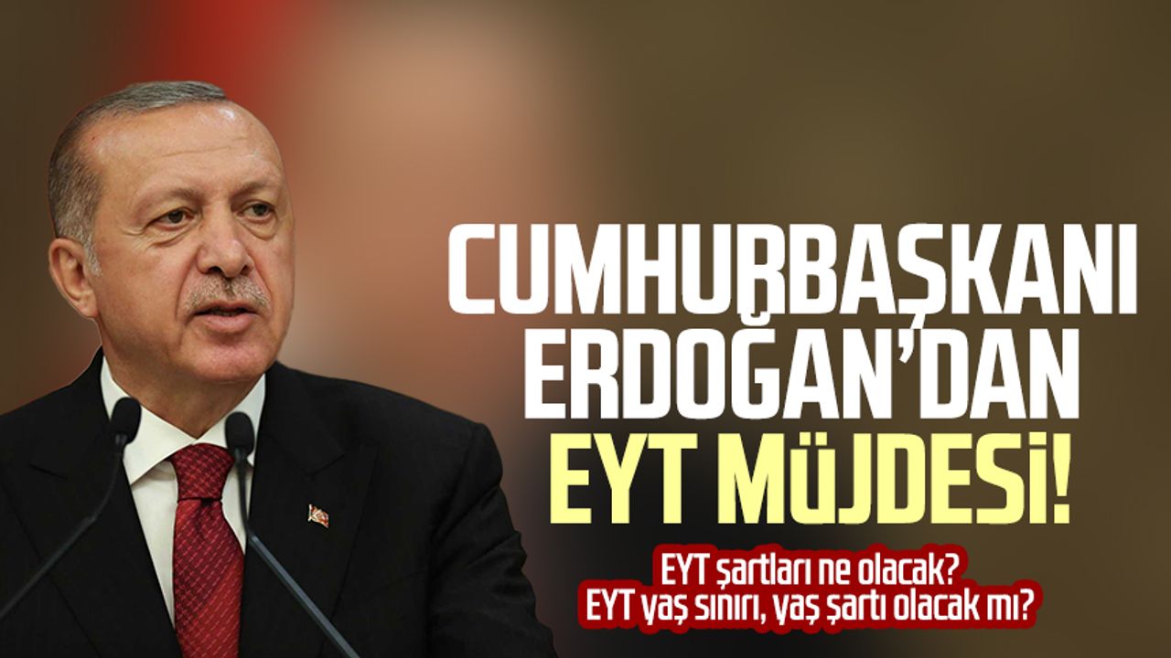 Cumhurbaşkanı Erdoğan'dan EYT müjdesi!