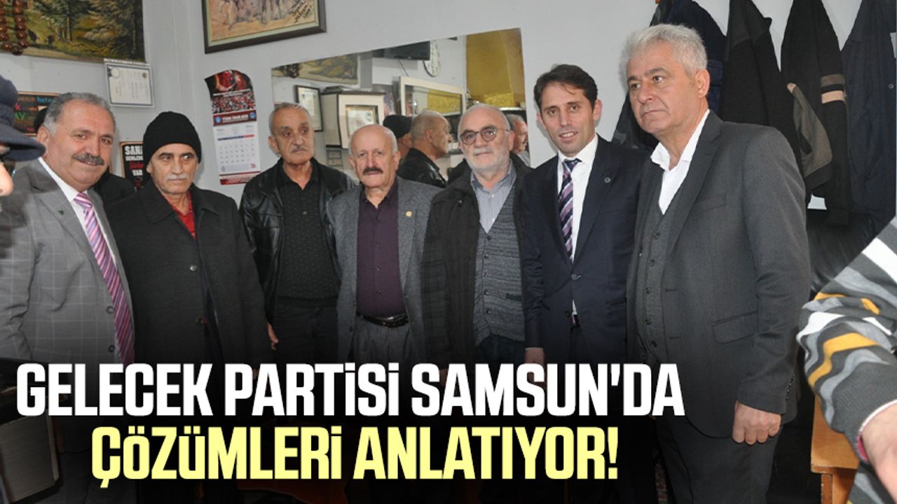 Gelecek Partisi Samsun'da çözümleri anlatıyor!