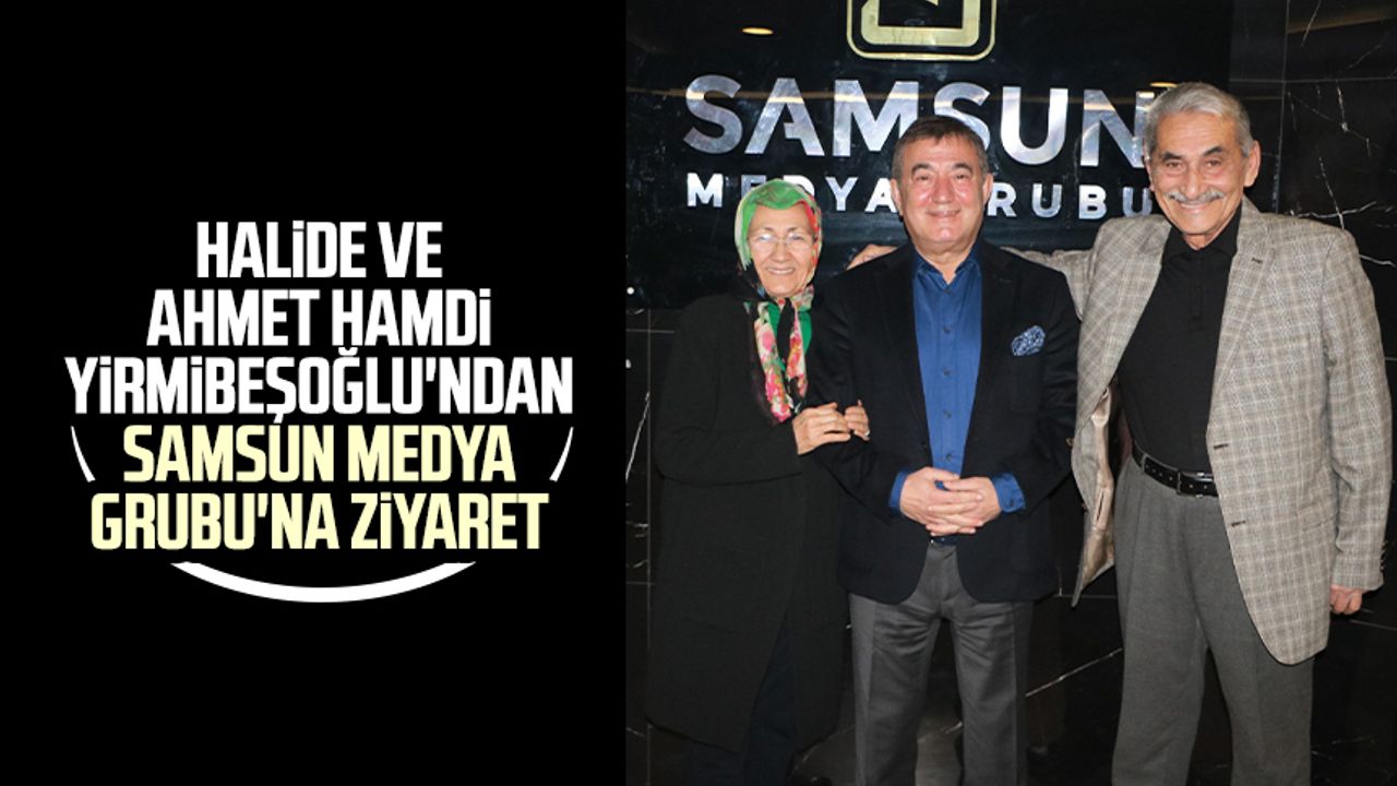 Halide ve Ahmet Hamdi Yirmibeşoğlu'ndan Samsun Medya Grubu'na ziyaret