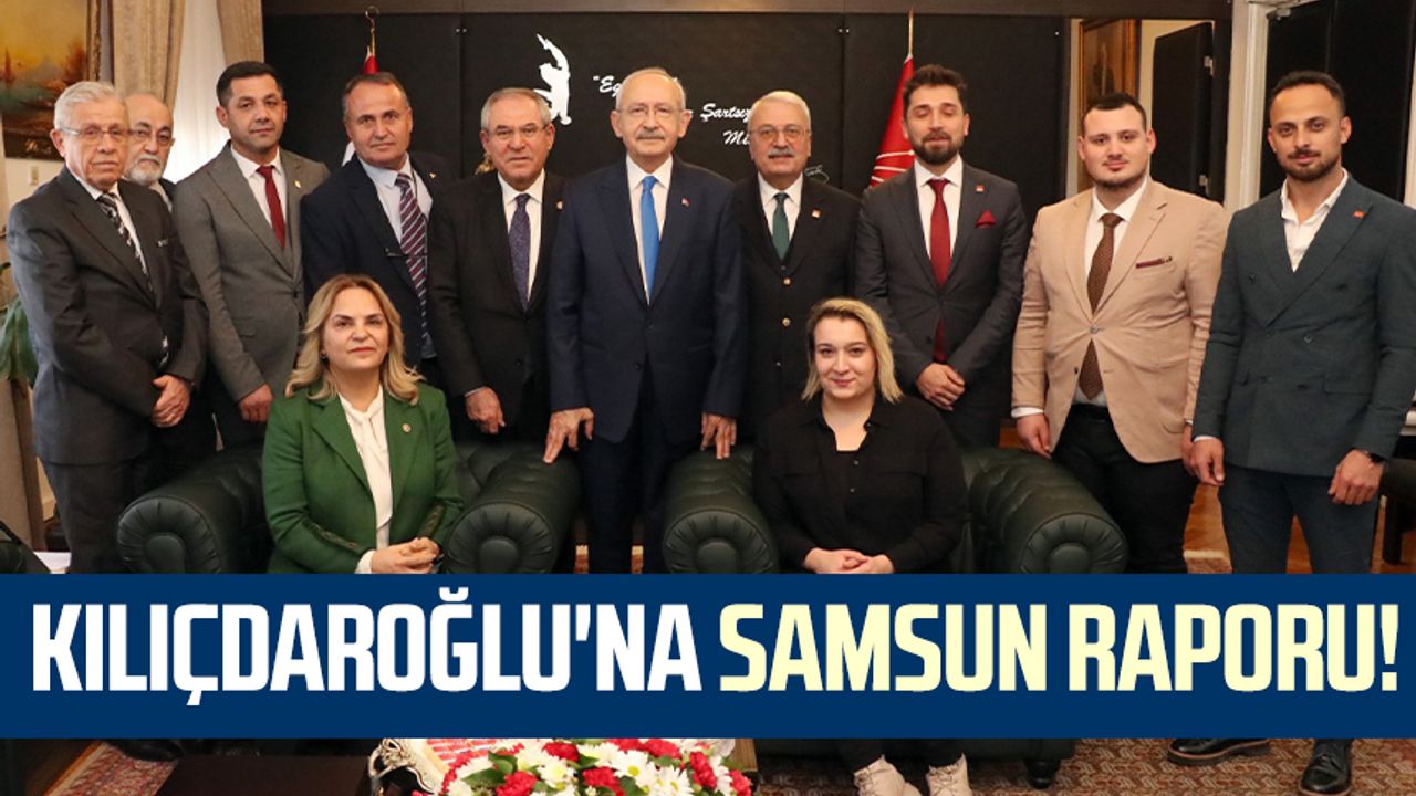 Kemal Kılıçdaroğlu'na Samsun raporu