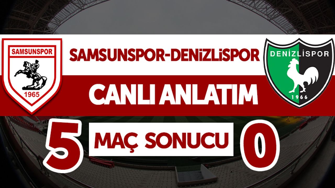 Samsunspor - Denizlispor maçı canlı anlatımı