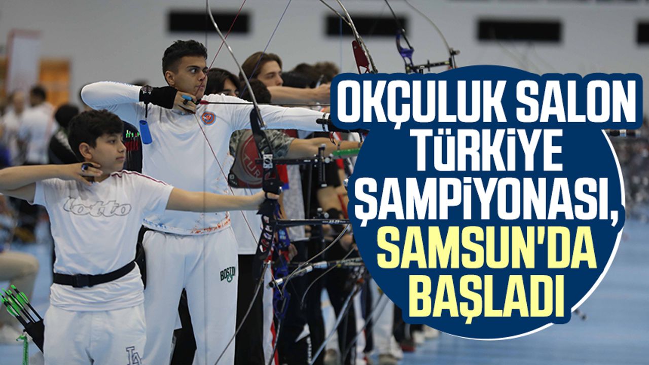Okçuluk Salon Türkiye Şampiyonası, Samsun'da başladı